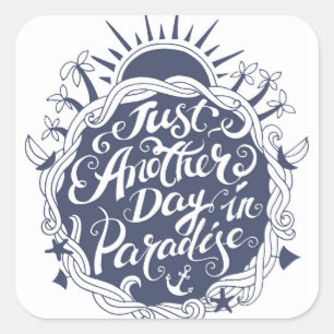 Just Another Day In Paradise Square Sticker