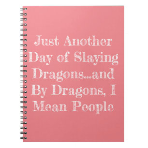 Just Another Day of Slaying Dragons...notepad Notebook