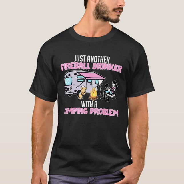Just Another Fireball Drinker With A Camping Probl T-Shirt (Front)