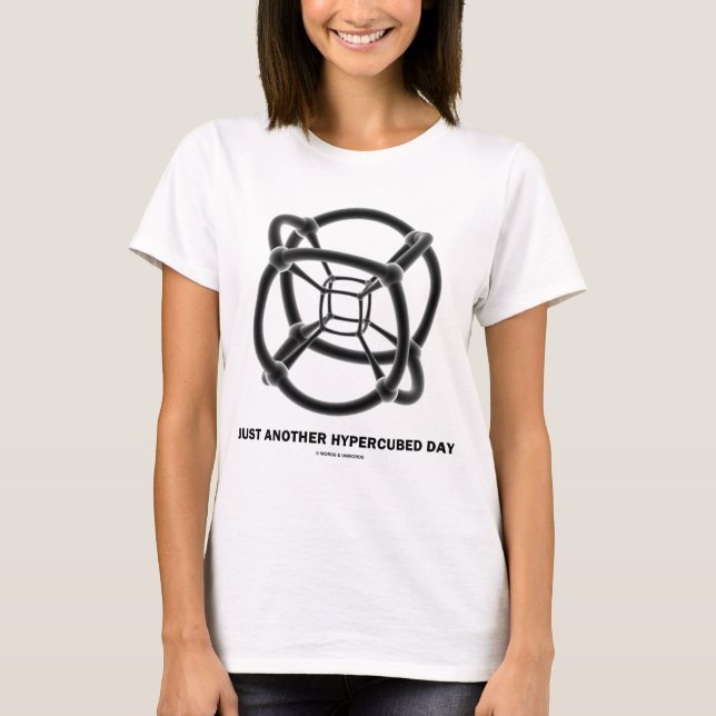 Just Another Hypercubed Day (4-D Polytope) T-Shirt (Front)