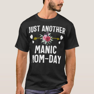 Just another manic momday shirt, Mothers Day gift T-Shirt