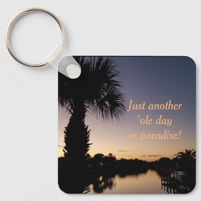Just Another Ole Day In Paradise! Key Ring (Front)