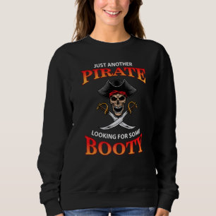 Just Another Pirate Looking For Some Booty Pirate  Sweatshirt