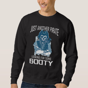 Just Another Pirate Looking For Some Booty Skull P Sweatshirt