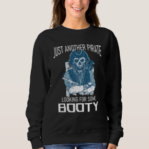 Just Another Pirate Looking For Some Booty Skull P Sweatshirt
