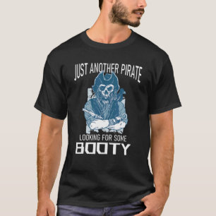 Just Another Pirate Looking For Some Booty Skull P T-Shirt