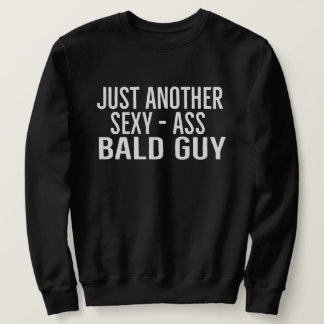 Just Another Sexy Bald Guy | Funny Dad Husband Fun Sweatshirt