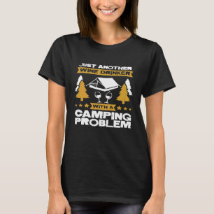 Just Another Wine Drinker With A Camping Problem C T-Shirt