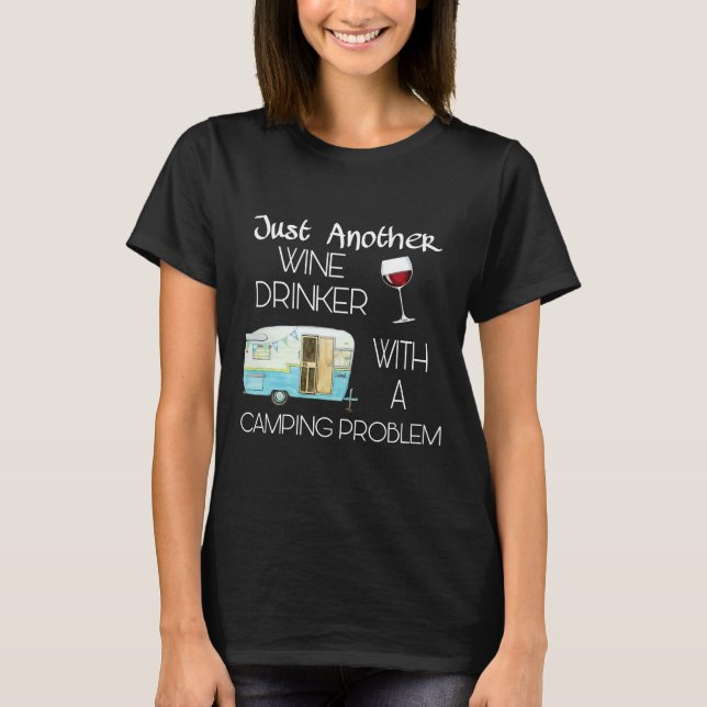 Just Another Wine Drinker With A Camping Problem O T-Shirt (Front)
