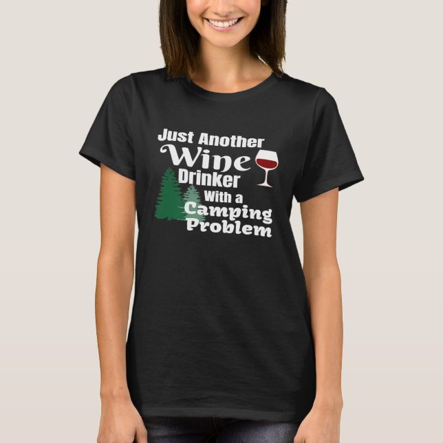 Just Another Wine Drinker With A Camping Problem P T-Shirt (Front)