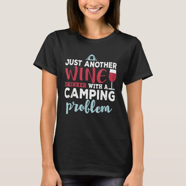 Just Another Wine Drinker With A Camping Problem   T-Shirt (Front)