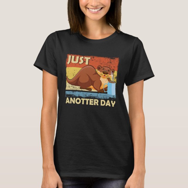 Just Anotter Day   Otter Coffee Everyday Word Game T-Shirt (Front)