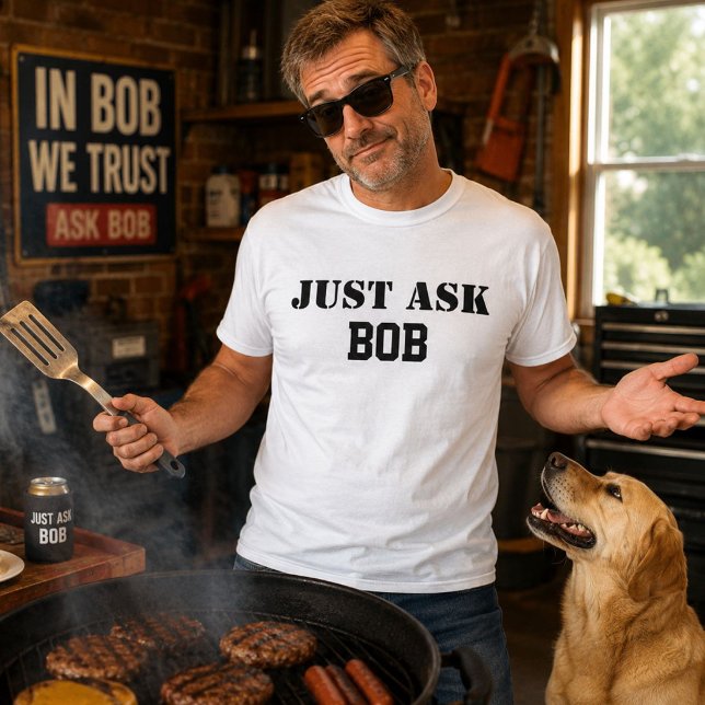 Just Ask Bob Funny Personalised Name Dad Gift T-Shirt (Creator Uploaded)
