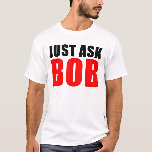 just ask bob T-Shirt (Front)