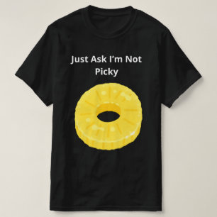 Just Ask I’m Not Picky T-Shirt