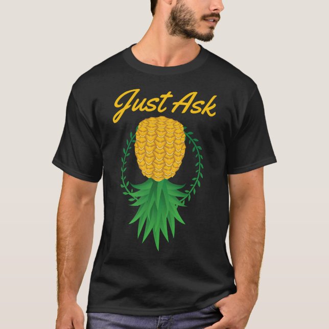 Just Ask Upside Down Pineapple Swinger Funny Fruit T-Shirt (Front)