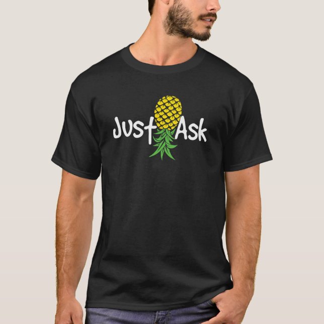 Just Ask   Upside Down Pineapple Swinger Swinging  T-Shirt (Front)