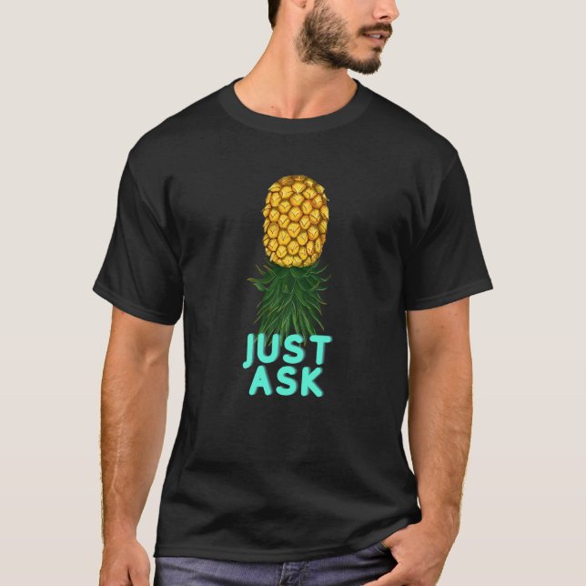 Just Ask Upside Down Pineapple Swingers T-Shirt (Front)