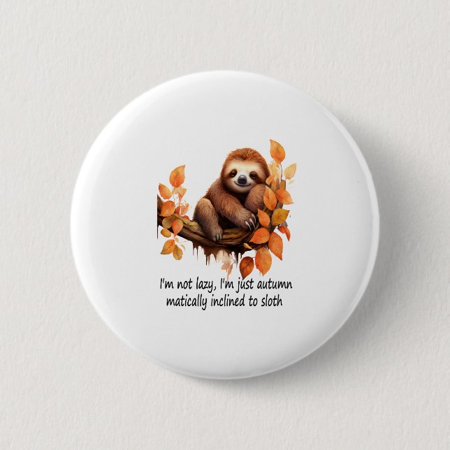 Just Autumn Matically Inclined to Sloth 6 Cm Round Badge (Front)