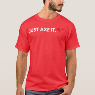 Just Axe It Roleplaying Tabletop Design 3 T-Shirt