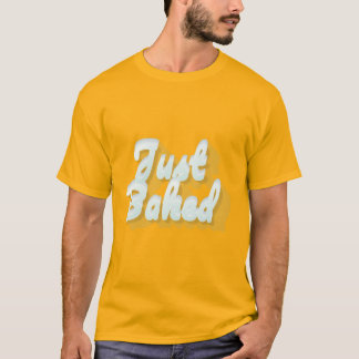 Just Baked T-Shirt