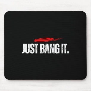 Just Bang It. Funny Disc Golf Gift Disc Golfer Pre Mouse Pad