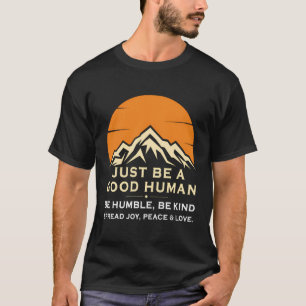 Just Be A Good Human Be Humble Be Kind Spread Joy T-Shirt