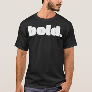 Just be bold design for anybody who is brave  T-Shirt