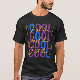 Just Be Cool Motivational Quote Effort Men Women T T-Shirt