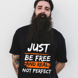 Just be free and real not perfect inspiring quote T-Shirt