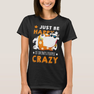 Just Be Happy It Drive People Crazy Cow Lover Gif T-Shirt