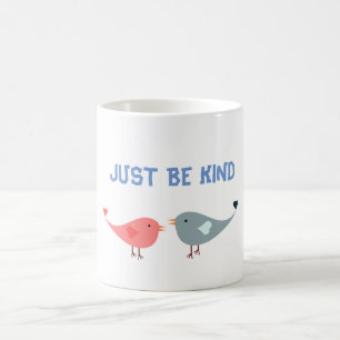 JUST BE KIND  Coffee MUG