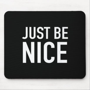 Just Be Nice - Uplifting Motivational Quote  Mouse Pad
