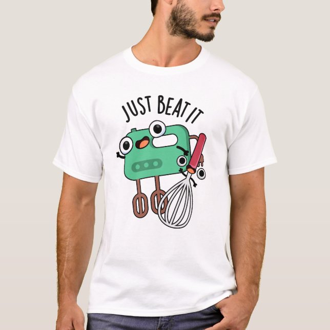 Just Beat It Funny Baking Pun  T-Shirt (Front)