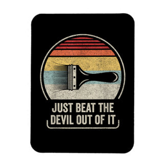 Just Beat The Devil Out of It Magnet