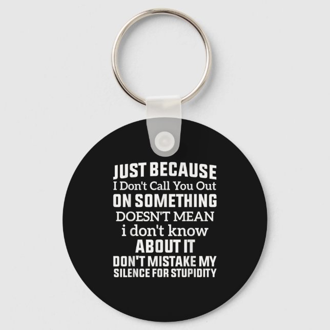 Just Because I Don't Call You Out On Soing Doesn't Key Ring (Front)
