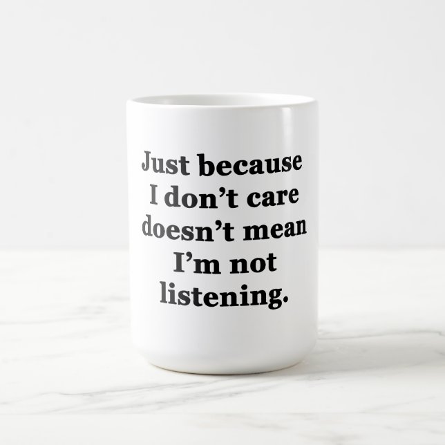 Just Because I Don't Care Coffee Mug (Center)