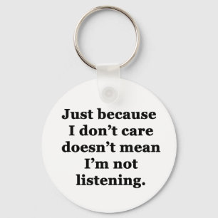 Just Because I Don't Care... Key Ring