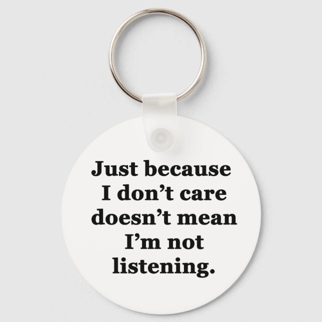 Just Because I Don't Care... Key Ring (Front)