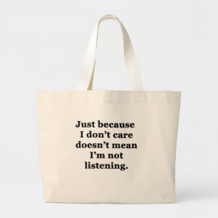 Just Because I Don't Care Large Tote Bag