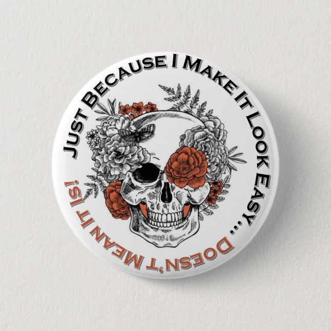 Just Because I Make It Look Easy Collectible Skull 6 Cm Round Badge (Front)