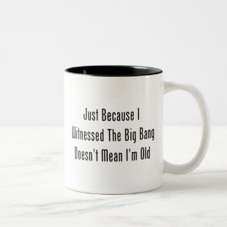 Just Because I Witnessed The Big Bang Two-Tone Coffee Mug