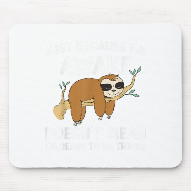 Just Because Im Awake Doenst Mean Im Ready To Do T Mouse Pad (Front)