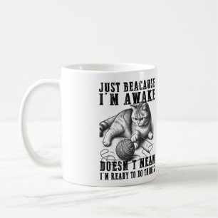 Just Because I'm Awake Doesn't Mean I'm Ready Coffee Mug