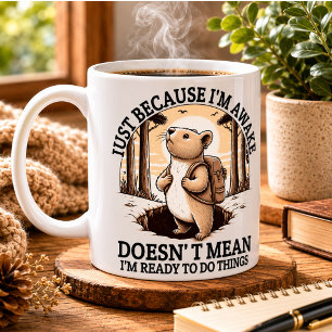 Just Because I'm Awake Doesn't Mean I'm Ready Coffee Mug