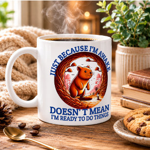 Just Because I'm Awake Doesn't Mean I'm Ready Coffee Mug