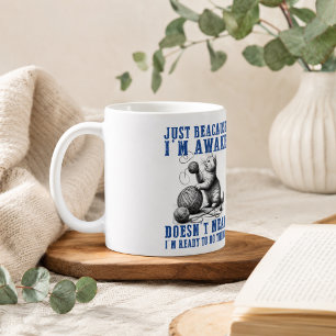 Just Because I'm Awake Doesn't Mean I'm Ready Coffee Mug
