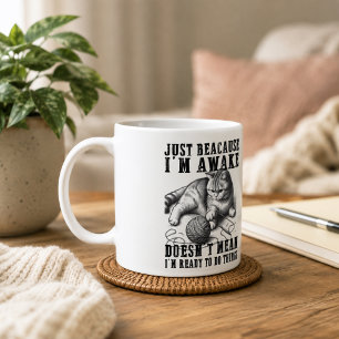 Just Because I'm Awake Doesn't Mean I'm Ready Coffee Mug
