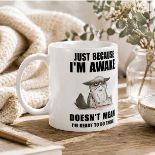 Just Because I'm Awake Doesn't Mean I'm Ready Coffee Mug