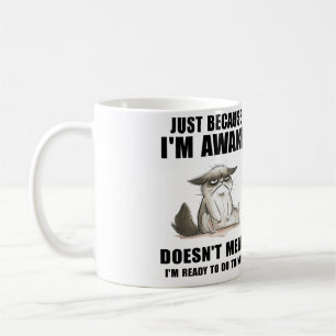 Just Because I'm Awake Doesn't Mean I'm Ready  Coffee Mug
